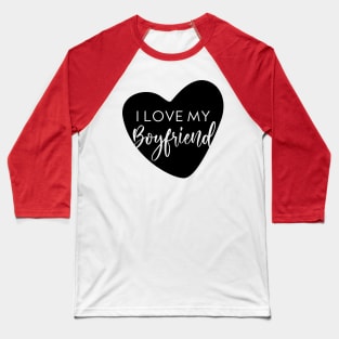 I Love my Boyfriend Baseball T-Shirt